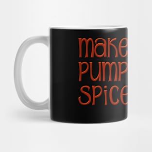 Funny Pumpkin Spice Gift for Pumpkin Spice Lover Mug